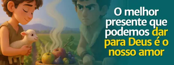 Aula 4: Caim e Abel: o melhor presente que podemos dar a Deus