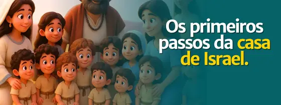 Aula 18: Os primeiros passos da casa de Israel